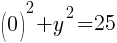 (0)^2+y^2=25