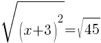 sqrt{(x+3)^2}=sqrt{45}