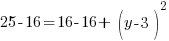 25-16=16-16+   (y-3)^2