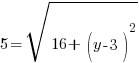 5=sqrt {16+   (y-3)^2}