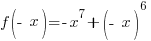 f(- x)=-x^7+(- x)^6