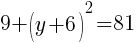 9+(y+6)^2=81