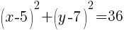 (x-5)^2+(y-7)^2=36