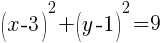 (x-3)^2+(y-1)^2=9