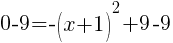 0-9=-(x+1)^2+9-9