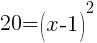 20=(x-1)^2