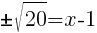 pm sqrt{20}=x-1
