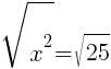 sqrt{x^2}=sqrt{25}