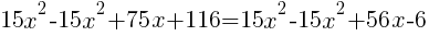 15x^2-15x^2+75x+116=15x^2-15x^2+56x-6