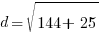 d=sqrt {144+   25}