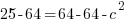 25-64= 64-64-c^2
