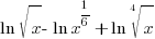 ln sqrt{x}-  ln x^{1/6} +ln root{4}{x}