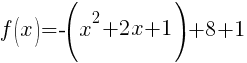 f(x)=-(x^2+2x+1)+8+1