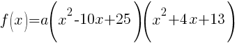 f(x)=a(x^2-10x+25)(x^2+4x+13)