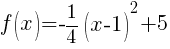 f(x)=-{1/4}(x-1)^2+5