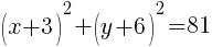 (x+3)^2+(y+6)^2=81