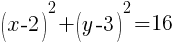 (x-2)^2+(y-3)^2=16