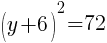 (y+6)^2=72